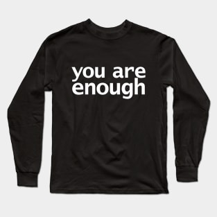 You Are Enough Long Sleeve T-Shirt